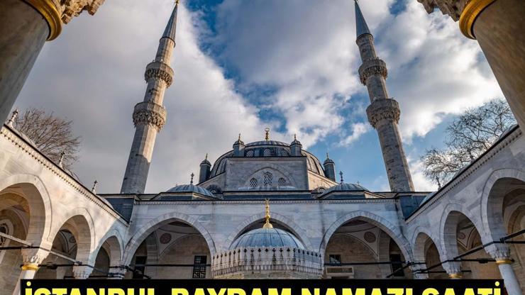 İSTANBUL BAYRAM NAMAZI SAATİ 2026: Kurban Bayramı Namazı Ne Zaman ve Saat Kaçta Kılınacak Diyanet Bayram Namazı Vakti