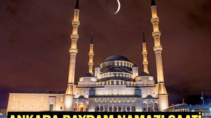 ANKARA BAYRAM NAMAZI SAATİ 2026: Kurban Bayramı Namazı Ne Zaman ve Saat Kaçta Kılınacak Diyanet Bayram Namazı Vakti