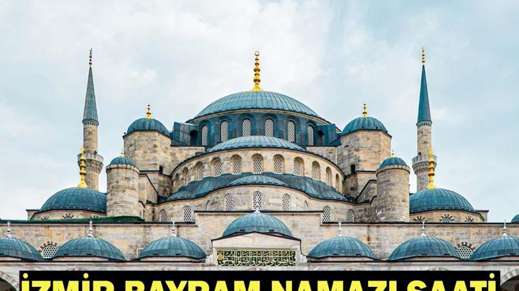 İZMİR BAYRAM NAMAZI SAATİ 2026: Kurban Bayramı Namazı Ne Zaman ve Saat Kaçta Kılınacak Diyanet Bayram Namazı Vakti