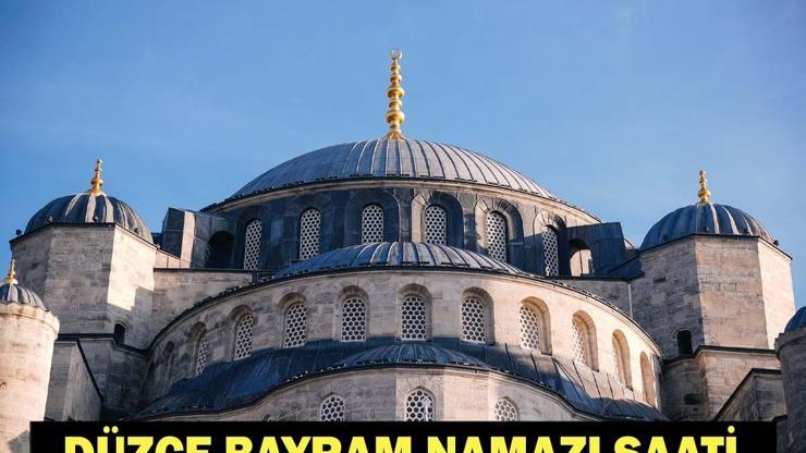 DÜZCE BAYRAM NAMAZI SAATİ 2026: Kurban Bayramı Namazı Ne Zaman ve Saat Kaçta Kılınacak Diyanet Bayram Namazı Vakti