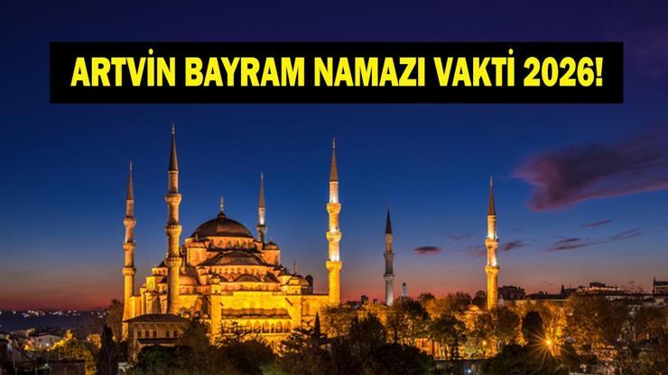 ARTVİN BAYRAM NAMAZI SAATİ 2026 - Kurban Bayramı Artvin Bayram Namazı Ne Zaman ve Saat Kaçta Kılınacak Diyanet Bayram Namazı Vakti