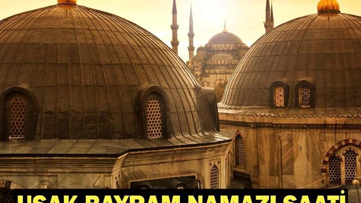 UŞAK BAYRAM NAMAZI SAATİ 2026: Kurban Bayramı Namazı Ne Zaman ve Saat Kaçta Kılınacak Diyanet Bayram Namazı Vakti