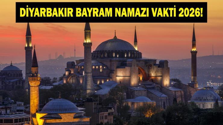 DİYARBAKIR BAYRAM NAMAZI VAKTİ 2026: Kurban Bayramı Diyarbakır Bayram Namazı Saat Kaçta Kılınacak Bayram Namazı Kaç Rekat