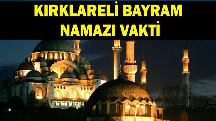 KIRKLARELİ BAYRAM NAMAZI VAKTİ 2026: Kurban Bayramı Kırklareli Bayram Namazı Saat Kaçta Kılınacak Bayram Namazı Kaç Rekat