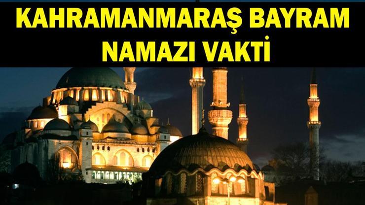 KAHRAMANMARAŞ BAYRAM NAMAZI VAKTİ 2026: Kurban Bayramı Kahramanmaraş Bayram Namazı Saat Kaçta Kılınacak Bayram Namazı Kaç Rekat
