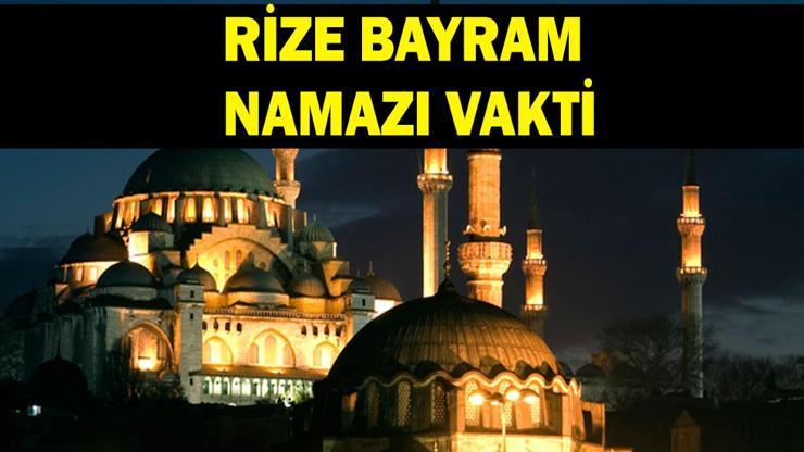 RİZE BAYRAM NAMAZI VAKTİ 2026: Kurban Bayramı Rize Bayram Namazı Saat Kaçta Kılınacak Bayram Namazı Kaç Rekat
