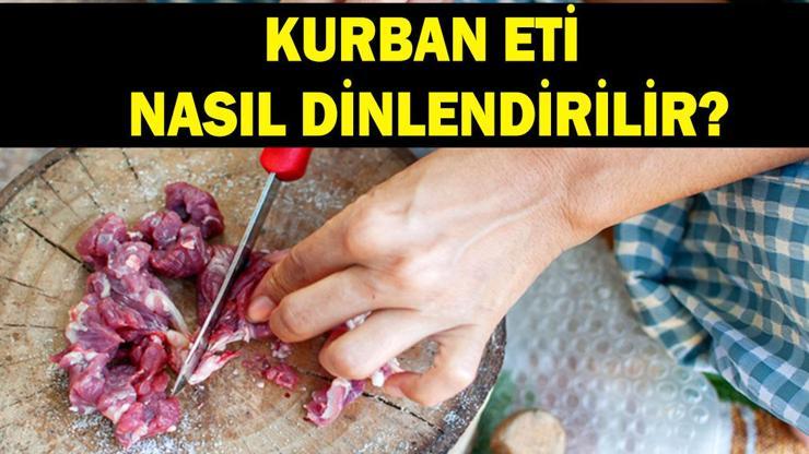Kurban eti nasıl dinlendirilir, dinlendirilir mi Kurban eti yıkanır mı Kurban eti buzdolabına konulur mu, nasıl saklanır