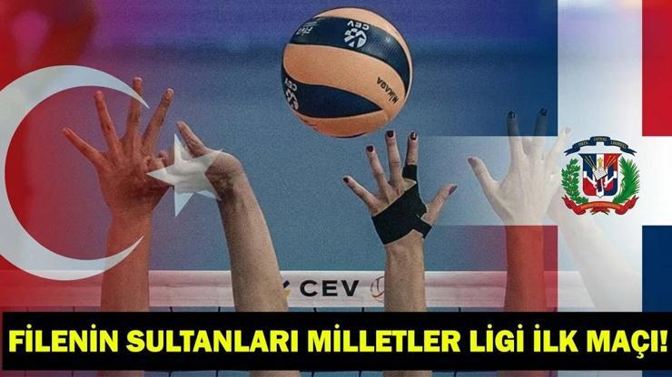 Dominik Cumhuriyeti-Türkiye VNL maçı ne zaman, saat kaçta, hangi kanalda? Filenin Sultanları Milletler Ligi ilk maçı!