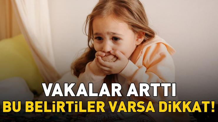 Çocuğunuzda Bu Belirtiler Varsa Dikkat! Vakalar Arttı Çocuğunuzda Bu Belirtiler Varsa Dikkat! Vakalar Arttı
