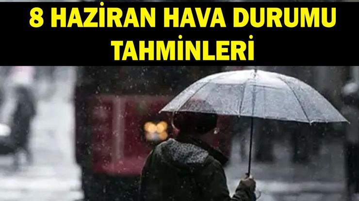 8 HAZİRAN İL İL HAVA DURUMU: İstanbul, Ankara, İzmir, Bursada havalar nasıl olacak Yağmurlu mu güneşli mi olacak MGMden Ankara ve birçok ile sağanak uyarısı