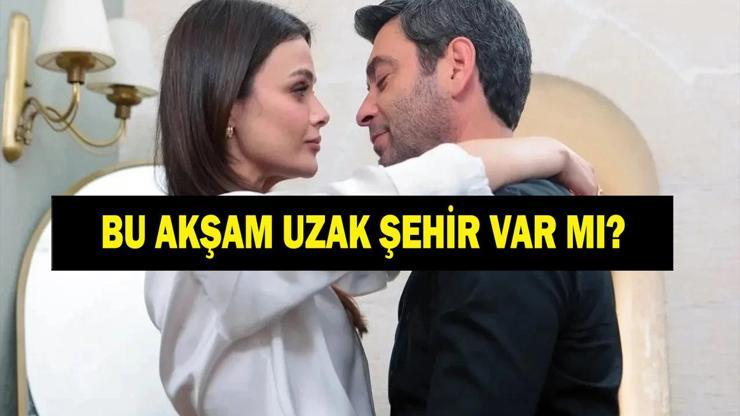 UZAK ŞEHİR BU AKŞAM VAR MI YOK MU Uzak Şehir Neden Yok, Yeni Bölüm Ne Zaman 8 Haziran Pazartesi Kanal D Yayın Akışı