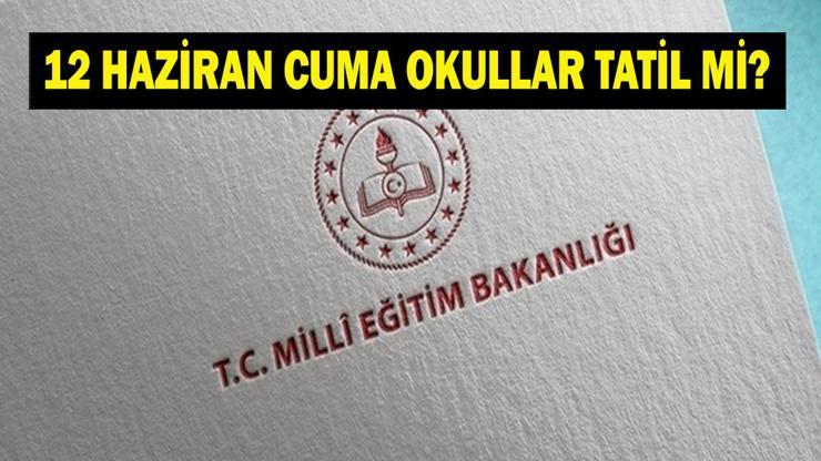 12 HAZİRAN OKULLAR TATİL Mİ SON DAKİKA Cuma Günü Okul Var Mı LGS Öncesi Milli Eğitim Bakanı Yusuf Tekinden Okul Tatili Açıklaması