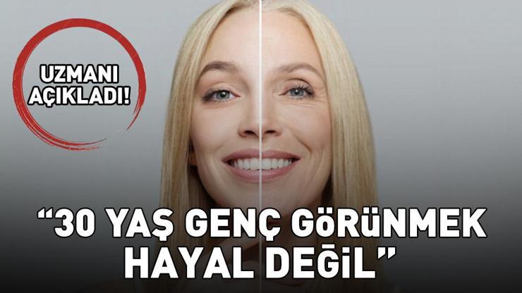 Uzmanı Açıkladı! 30 Yaş Genç Görünmek Hayal Değil! Uzmanı Açıkladı! 30 Yaş Genç Görünmek Hayal Değil!