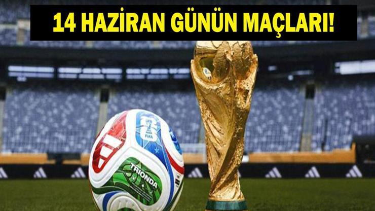 GÜNÜN MAÇLARI 14 HAZİRAN 2026: Bugün Kimlerin Maçlar Var Bugün Hangi Dünya Kupası Maçı Var İşte 14 Haziran Günün Maçları Takvimi...