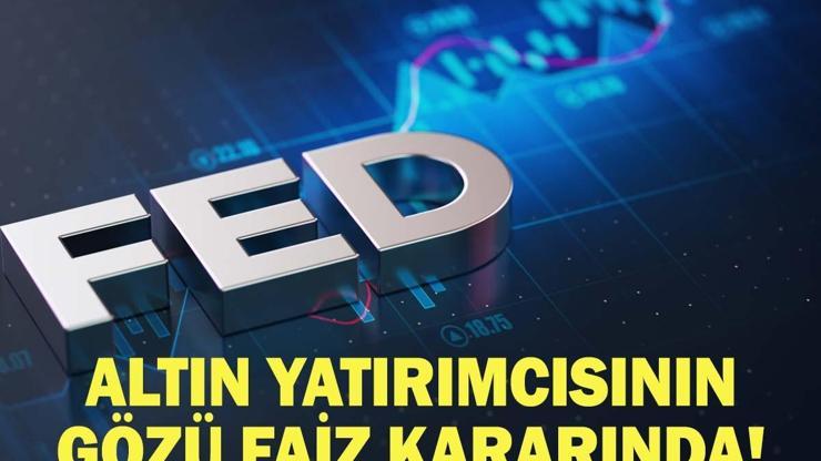 FED FAİZ KARARI BUGÜN MÜ AÇIKLANACAK, NE ZAMAN FED Faiz Kararı Ne Olacak Altın Yatırımcısının Gözü Faiz Kararında
