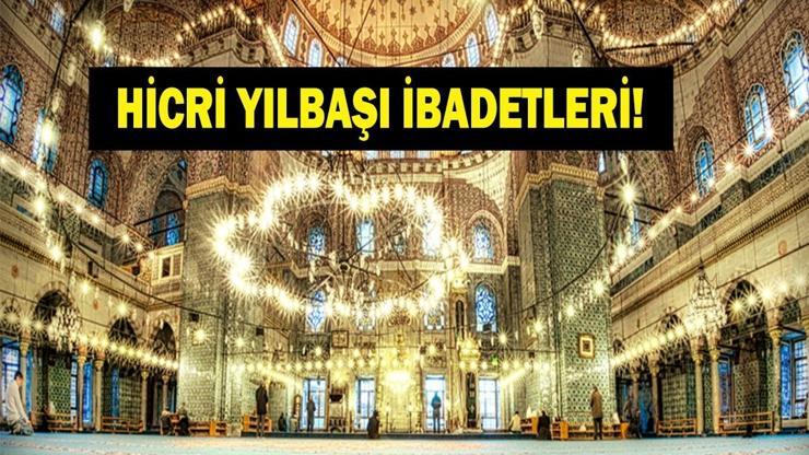 HİCRİ YILBAŞI İBADETLERİ: Hicri Yılbaşında Yapılması Tavsiye Edilenler Neler Bu Mübarek Gecede Neler Yapılmalı 1 Muharrem’in Anlamı ve Önemi
