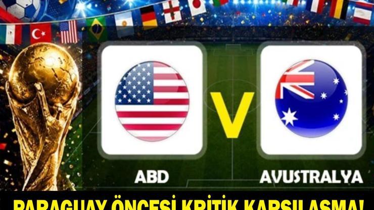 DÜNYA KUPASI ABD - AVUSTRALYA MAÇI CANLI İZLE: ABD Avustralya Maçı Saat Kaçta 2026 Dünya Kupası Canlı Yayın Bilgisi ve Muhtemel 11ler