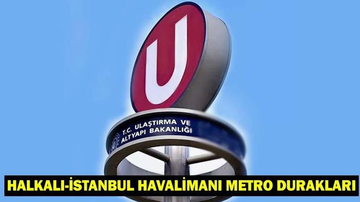 Halkalı - İstanbul Havalimanı (Arnavutköy) Metro Durakları ve Güzergahı 2026