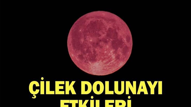 ÇİLEK DOLUNAYI NE ZAMAN Çilek Dolunayı Tarihi: Haziran Dolunayı Hangi Burçları Nasıl Etkileyecek