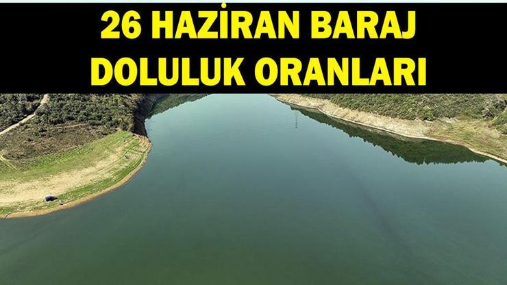 BARAJ DOLULUK ORANLARI 26 HAZİRAN: İstanbul, Ankara, İzmir, Bursa barajlarında son durum ne Ömerli, Tahtalı, Çamlıdere baraj doluluk oranları