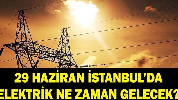  29 Haziran İstanbul'da elektrikler ne zaman gelecek? BEDAŞ duyurdu! Sarıyer, Sultangazi, Arnavutköy...