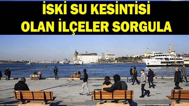 İSKİ SU KESİNTİSİ GELİŞMELERİ: 29 Haziran İstanbulda sular ne zaman gelecek İSKİ su kesintisi sorgulama ekranı