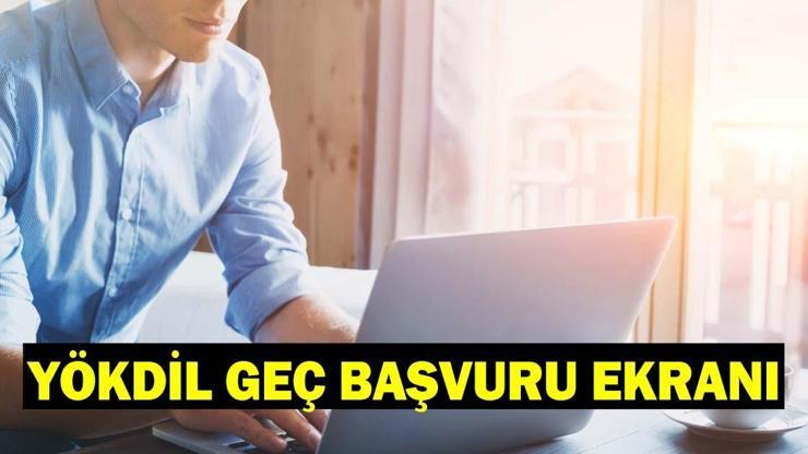 YÖKDİL GEÇ BAŞVURU EKRANI 2026: YÖKDİL geç başvuru ücreti ne kadar, geç başvuru nasıl yapılır?