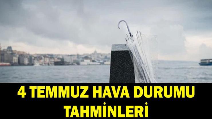 4 Temmuz 2026 Cumartesi havalar nasıl olacak? MGM 4 Temmuz hava durumu tahminleri... 4 Temmuz 2026 Cumartesi havalar nasıl olacak? MGM 4 Temmuz hava durumu tahminleri...