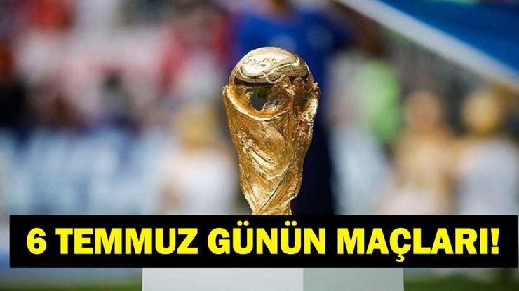  Bugün Kimlerin Maçlar Var? Bugünkü Dünya Kupası Maçları Neler? İşte 6 Temmuz Günün Maçları ve Dünya Kupası Son 16 Maç Takvimi...