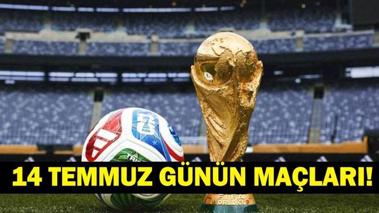 GÜNÜN MAÇLARI 14 TEMMUZ 2026: Bugün Kimlerin Maçlar Var? Bugünkü Dünya Kupası Maçları Neler? İşte 14 Temmuz Günün Maçları ve Dünya Kupası Yarı Final Maç Takvimi... GÜNÜN MAÇLARI 14 TEMMUZ 2026: Bugün Kimlerin Maçlar Var? Bugünkü Dünya Kupası Maçları Neler? İşte 14 Temmuz Günün Maçları ve Dünya Kupası Yarı Final Maç Takvimi...