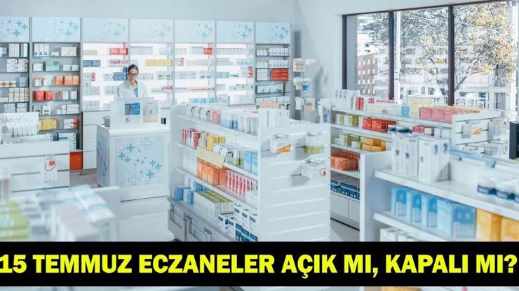 15 TEMMUZ ECZANELER AÇIK MI, KAPALI MI Resmi tatillerde eczanelerin çalışma durumu