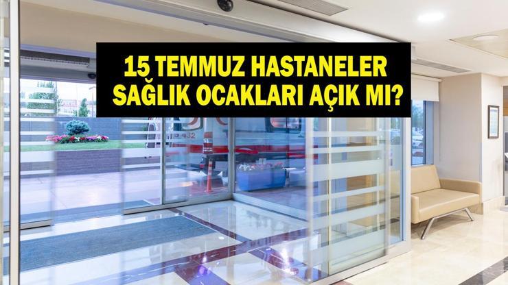 15 TEMMUZ (BUGÜN) HASTANELER VE SAĞLIK OCAKLARI AÇIK MI Özel, Devlet Bugün Hastaneler Açık mı Hastane ve Sağlık Ocağı Çalışma Saatleri