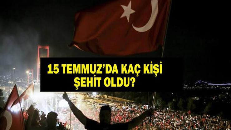 15 TEMMUZ DARBE GİRİŞİMİ NE ZAMAN OLDU 15 Temmuz Kaçıncı Yıl Dönümü 15 Temmuzda Kaç Şehit Verildi