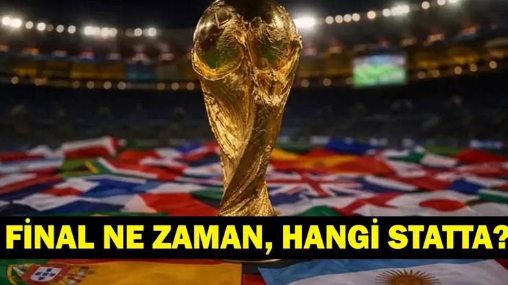 DÜNYA KUPASI FİNALİ NE ZAMAN? 2026 Dünya Kupası Final Maçı Nerede, Hangi Statta Oynanacak? Finalistler Kimler?