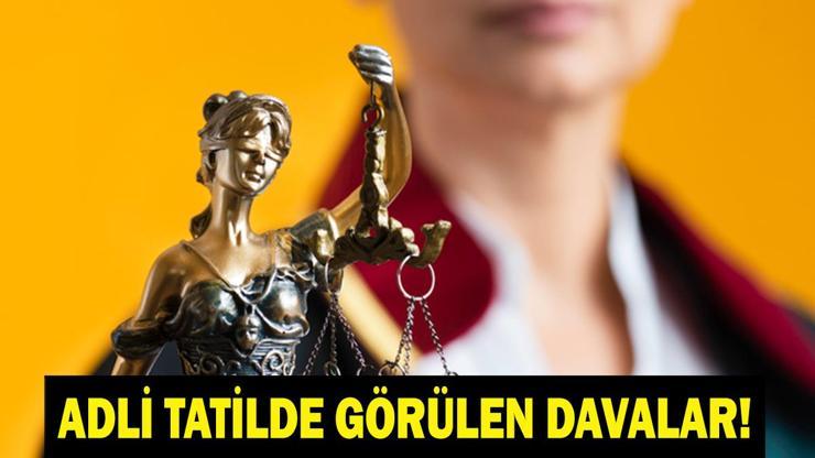 ADLİ TATİL BAŞLADI MI 2026 Adli Tatilde Hangi Davalar Görülüyor Adli Tatil Ne Zaman Bitecek