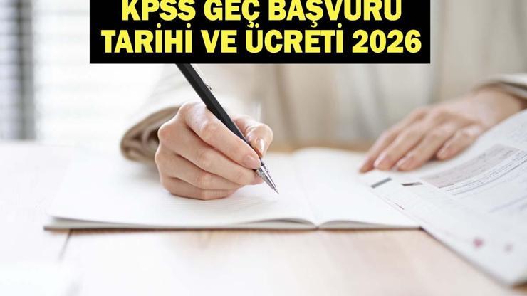 KPSS GEÇ BAŞVURU TARİHİ VE ÜCRETİ 2026: KPSS Lisans geç başvurusu ne zaman, başladı mı