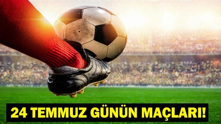 GÜNÜN MAÇLARI 24 TEMMUZ 2026: Bugün Kimlerin Maçlar Var? Galatasaray Manzo Maçı Saat Kaçta, Hangi Kanalda? İşte 24 Temmuz Günün Maçları