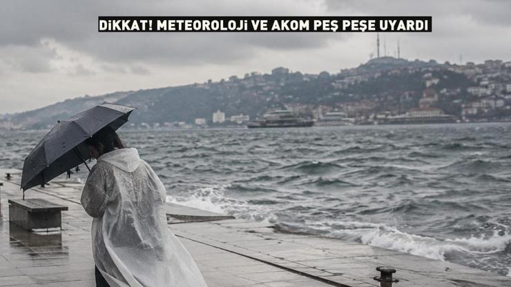 AKOM ve Meteoroloji peş peşe uyardı İşiniz yoksa dışarı çıkmayın