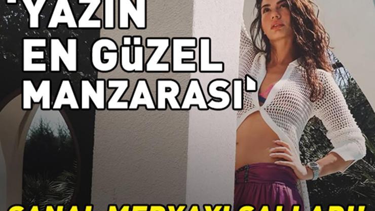 Eşref Rüyanın Nisanıydı Demet Özdemir sanal medyayı salladı: Yazın en güzel manzarası