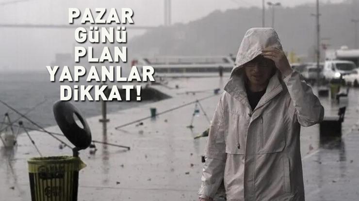 PAZAR GÜNÜ PLAN YAPANLAR DİKKAT Meteorolojiden kuvvetli sağanak alarmı