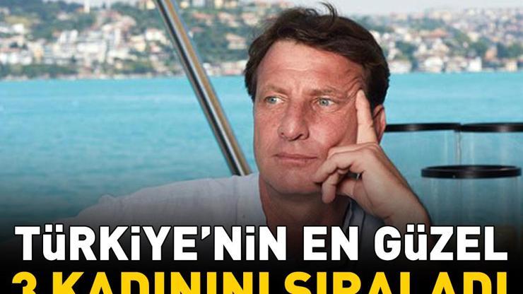 Kaya Çilingiroğlu’ndan olay itiraf TÜRKİYENİN EN GÜZEL 3 KADININI SIRALADI
