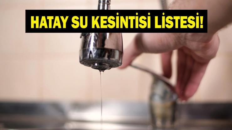 HATSU HATAY SU KESİNTİSİ 28 TEMMUZ: Hatay Su Kesintisi Ne Kadar Sürecek Antakya, Defne ve Samandağda Sular Ne Zaman Gelecek