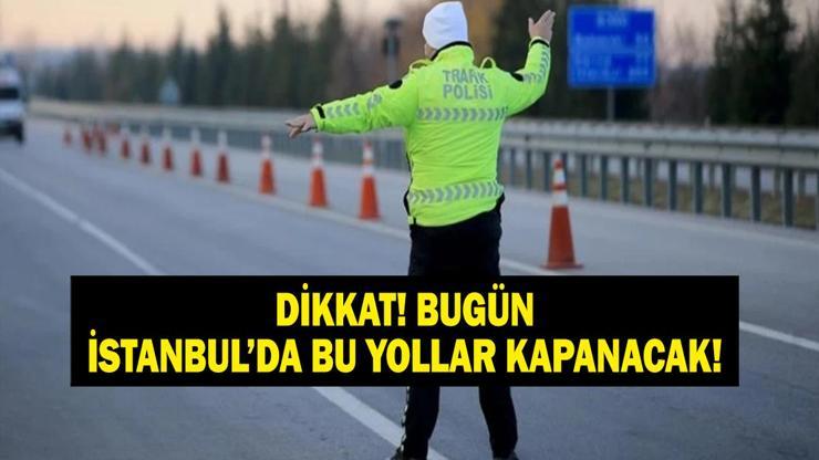 SON DAKİKA İSTANBUL KAPALI YOL HABERİ: 31 Temmuz İstanbulda Hangi Yollar Kapalı Kapalı Yollar Ne Zaman Açılacak İstanbullular dikkat