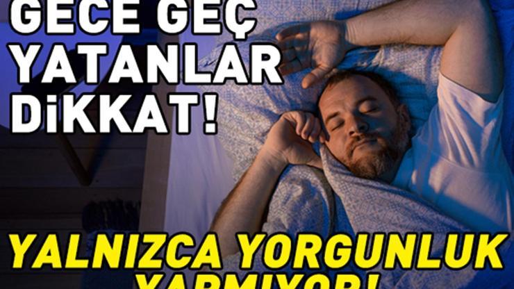 Gece geç yatıyorsanız dikkat Uykusuzluğun beyne etkileri şaşırttı