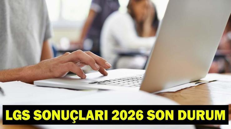 LGS TERCİH SONUÇLARI SON DAKİKA | LGS yerleştirme sonuçları 2026 açıklandı mı, erken açıklanır mı? MEB.gov.tr LGS sonuçları 2026