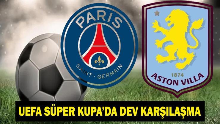 SUPER CUP PSG ASTON VILLA MAÇI CANLI İZLE: UEFA Süper Kupa Finali PSG - Aston Villa Maçı Hangi Kanalda, Saat Kaçta Avrupanın İlk Kupası Sahibini Buluyor