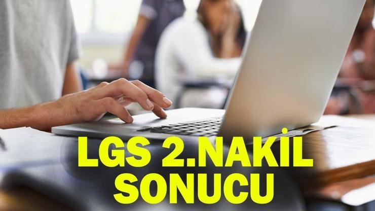 LGS 2. NAKİL SONUÇLARI 2026 | MEB 2. nakil sonuçları ne zaman, saat kaçta açıklanacak LGS 2.tercih sonuçları ekranı