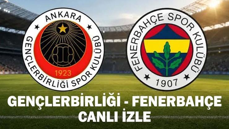 GENÇLERBİRLİĞİ - FENERBAHÇE MAÇI CANLI İZLE: Gençlerbirliği - Fenerbahçe maçı saat kaçta, hangi kanalda?