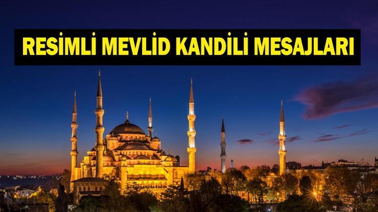 RESİMLİ KANDİL MESAJLARI 2026: En Güzel, Anlamlı, Dualı ve Resimli Mevlid Kandili Mesajları Kısa, Uzun, Ayetli ve Hadisli Hayırlı Kandiller Mesajları
