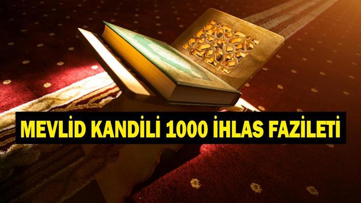 MEVLİD KANDİLİ 1000 İHLAS OKUMA: Mevlid Kandilinde 1000 İhlas Ne Zamana Kadar Okunur Fazileti Nedir Kandilde 1000 İhlas Okumanın Sevabı Nedir